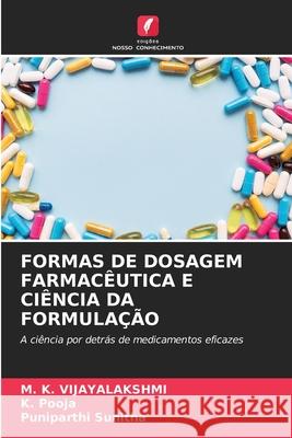 FORMAS DE DOSAGEM FARMACÊUTICA E CIÊNCIA DA FORMULAÇÃO VIJAYALAKSHMI, M. K., Pooja, K., Sunitha, Puniparthi 9786209376689 Edições Nosso Conhecimento