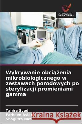 Wykrywanie obciążenia mikrobiologicznego w zestawach porodowych po sterylizacji promieniami gamma Tahira Syed Farheen Aslam Shagufta Naz 9786209376719 Wydawnictwo Nasza Wiedza