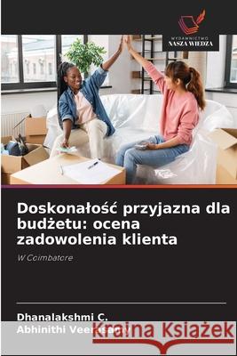 Doskonalośc przyjazna dla budżetu: ocena zadowolenia klienta Dhanalakshmi C Abhinithi Veerasamy 9786209376733