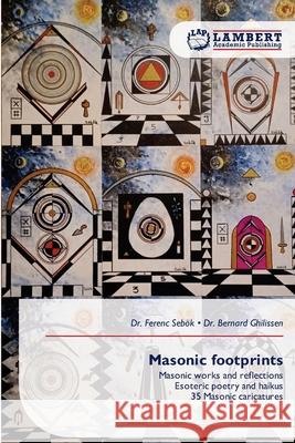 Masonic footprints Sebök, Dr. Ferenc, Ghilissen, Dr. Bernard 9786209376818 LAP Lambert Academic Publishing