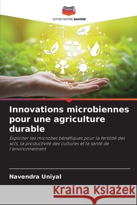 Innovations microbiennes pour une agriculture durable Uniyal, Navendra 9786209377358 Editions Notre Savoir
