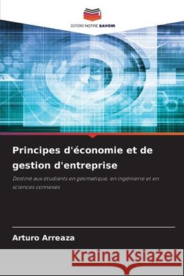 Principes d'économie et de gestion d'entreprise Arreaza, Arturo 9786209377570