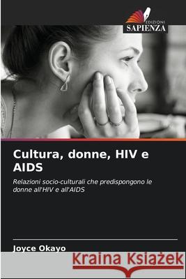 Cultura, donne, HIV e AIDS Okayo, Joyce 9786209377617 Edizioni Sapienza