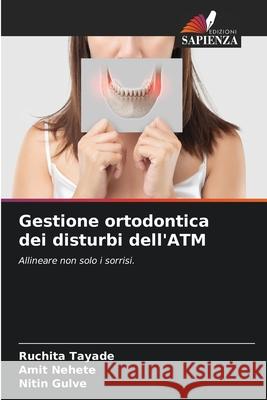 Gestione ortodontica dei disturbi dell'ATM Tayade, Ruchita, Nehete, Amit, Gulve, Nitin 9786209377716