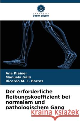 Der erforderliche Reibungskoeffizient bei normalem und pathologischem Gang Ana Kleiner Manuela Galli Ricardo M. L. Barros 9786209377976