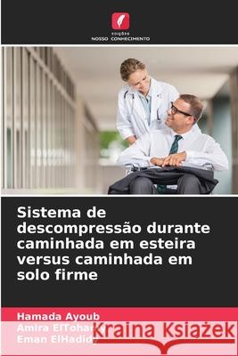 Sistema de descompress?o durante caminhada em esteira versus caminhada em solo firme Hamada Ayoub Amira Eltohamy Eman Elhadidy 9786209378164