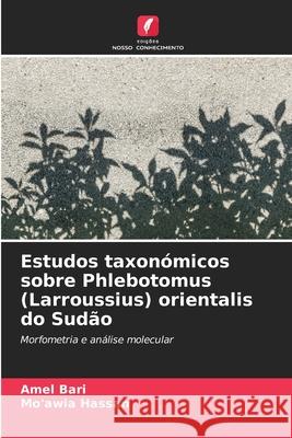Estudos taxon?micos sobre Phlebotomus (Larroussius) orientalis do Sud?o Amel Bari Mo'awia Hassan 9786209378218