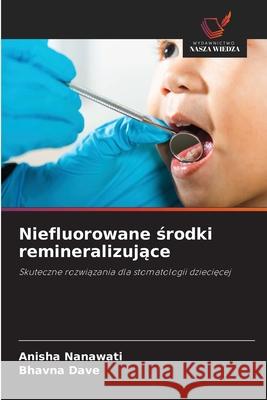 Niefluorowane srodki remineralizujace Nanawati, Anisha, Dave, Bhavna 9786209378447