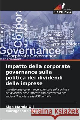 Impatto della corporate governance sulla politica dei dividendi delle imprese Marxia Oli, Sigo, Selvam, Murugesan 9786209378539 Edizioni Sapienza