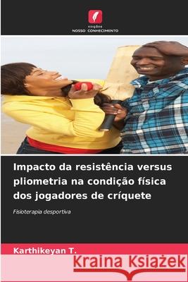 Impacto da resistência versus pliometria na condição física dos jogadores de críquete T., Karthikeyan 9786209378959