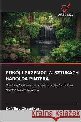POKÓJ I PRZEMOC W SZTUKACH HAROLDA PINTERA Chaudhari, Dr Vijay 9786209378997