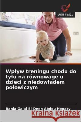 Wplyw treningu chodu do tylu na równowage u dzieci z niedowladem polowiczym Galal El-Deen Abdou Hegazy, Rania 9786209379031 Wydawnictwo Nasza Wiedza
