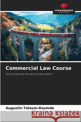 Commercial Law Course Augustin Toloum-Doumde 9786209379208 Our Knowledge Publishing