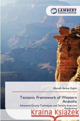 Tectonic Framework of Western Anatolia Dogan, Mustafa Berkay 9786209379291