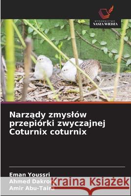 Narzady zmyslów przepiórki zwyczajnej Coturnix coturnix Youssri, Eman, Dakrory, Ahmed, Abu-Taira, Amir 9786209379383