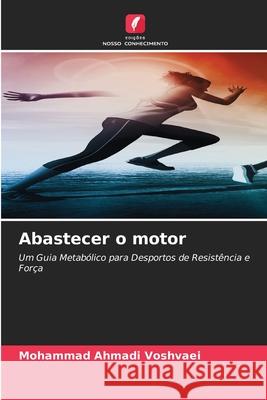 Abastecer o motor Voshvaei, Mohammad Ahmadi 9786209379390