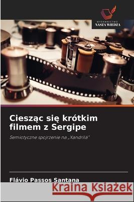 Cieszac sie krótkim filmem z Sergipe Passos Santana, Flávio 9786209379406 Wydawnictwo Nasza Wiedza