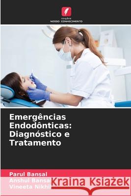 Emergências Endodônticas: Diagnóstico e Tratamento Bansal, Parul, Bansal, Anshul, Nikhil, Vineeta 9786209379680