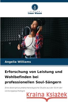 Erforschung von Leistung und Wohlbefinden bei professionellen Soul-Sängern Williams, Angelia 9786209380242