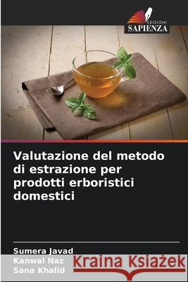 Valutazione del metodo di estrazione per prodotti erboristici domestici Javad, Sumera, Naz, Kanwal, Khalid, Sana 9786209380303