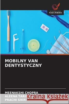 MOBILNY VAN DENTYSTYCZNY Chopra, Meenakshi, TARIQ, ALEENA, SIKRI, PRACHI 9786209380358