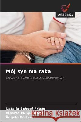 Mój syn ma raka Schopf Frizzo, Natalia, M. Quintana, Alberto, Barbieri, Ângela 9786209381065