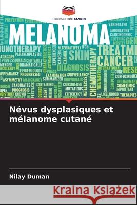 Névus dysplasiques et mélanome cutané Duman, Nilay 9786209381461