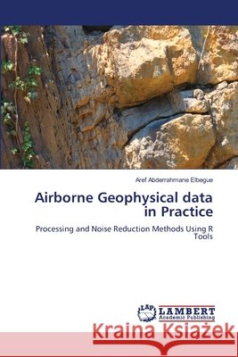 Airborne Geophysical data in Practice Elbegue, Aref Abderrahmane 9786209382208