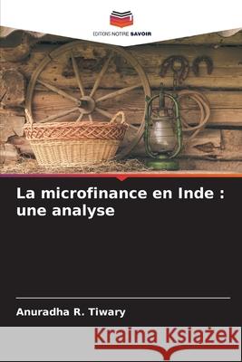 La microfinance en Inde : une analyse Tiwary, Anuradha R. 9786209382437