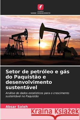 Setor de petróleo e gás do Paquistão e desenvolvimento sustentável Saleh, Absar 9786209382871