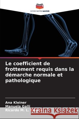 Le coefficient de frottement requis dans la d?marche normale et pathologique Ana Kleiner Manuela Galli Ricardo M. L. Barros 9786209383090