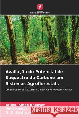 Avaliação do Potencial de Sequestro de Carbono em Sistemas Agroflorestais Rajawat, Brijpal Singh, Kumar, Vinit, Kushwaha, N. K. 9786209383380 Edições Nosso Conhecimento