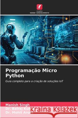 Programação Micro Python Singh, Manish, Kumar, Dr. Balraj, Arora, Dr. Mohit 9786209383571