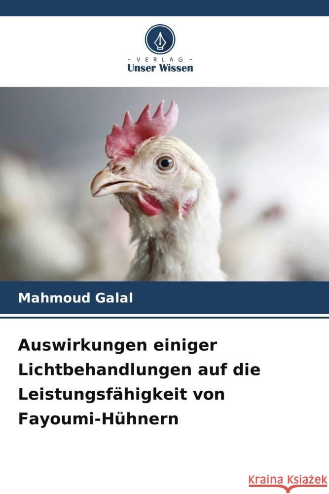 Auswirkungen einiger Lichtbehandlungen auf die Leistungsfähigkeit von Fayoumi-Hühnern Galal, Mahmoud 9786209383717