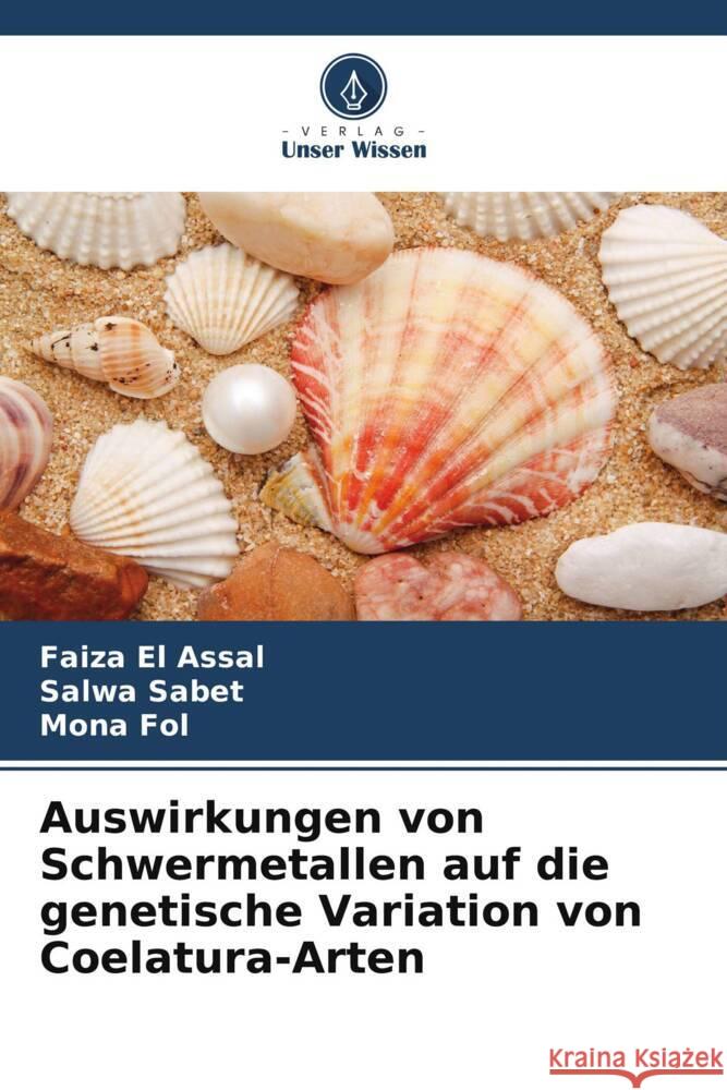 Auswirkungen von Schwermetallen auf die genetische Variation von Coelatura-Arten El Assal, Faiza, Sabet, Salwa, Fol, Mona 9786209383939
