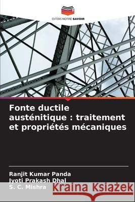 Fonte ductile austénitique : traitement et propriétés mécaniques Panda, Ranjit Kumar, Dhal, Jyoti Prakash, Mishra, S. C. 9786209384684