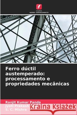 Ferro dúctil austemperado: processamento e propriedades mecânicas Panda, Ranjit Kumar, Dhal, Jyoti Prakash, Mishra, S. C. 9786209384738