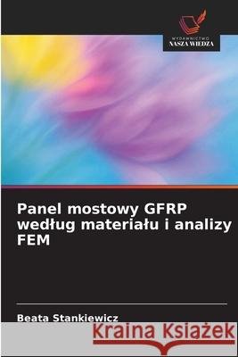 Panel mostowy GFRP wedlug materialu i analizy FEM Beata Stankiewicz 9786209384868