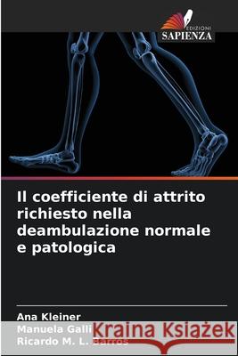 Il coefficiente di attrito richiesto nella deambulazione normale e patologica Ana Kleiner Manuela Galli Ricardo M. L. Barros 9786209385650