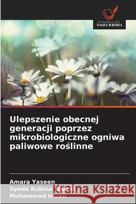 Ulepszenie obecnej generacji poprzez mikrobiologiczne ogniwa paliwowe roslinne Yaseen, Amara, Gillani, Syeda Rubina, Imran, Muhammad 9786209386145