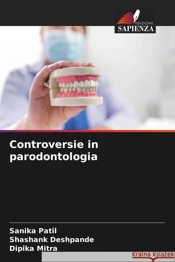 Controversie in parodontologia Patil, Sanika, Deshpande, Shashank, Mitra, Dipika 9786209386305