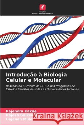 Introdução à Biologia Celular e Molecular Kakde, Rajendra, Gaikwad, Rajesh, Mule, Gajanan 9786209386459 Edições Nosso Conhecimento