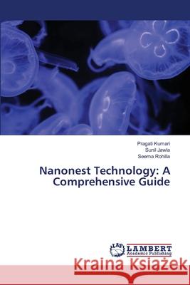 Nanonest Technology: A Comprehensive Guide Pragati Kumari Sunil Jawla Seema Rohilla 9786209386909