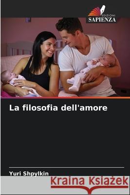 La filosofia dell'amore Shpylkin, Yuri 9786209387289