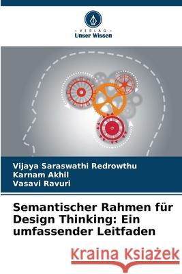 Semantischer Rahmen für Design Thinking: Ein umfassender Leitfaden Redrowthu, Vijaya Saraswathi, Akhil, Karnam, Ravuri, Vasavi 9786209387821