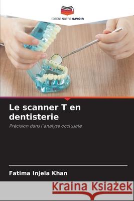 Le scanner T en dentisterie Injela Khan, Fatima 9786209387906