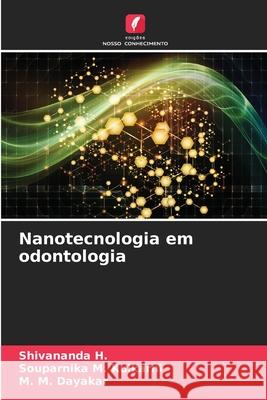 Nanotecnologia em odontologia H., Shivananda, Kulkarni, Souparnika M., Dayakar, M. M. 9786209387999 Edições Nosso Conhecimento