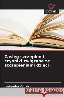 Zasieg szczepien i czynniki zwiazane ze szczepieniami dzieci i Yadav, Jeetendra 9786209388088