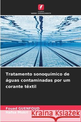 Tratamento sonoqu?mico de ?guas contaminadas por um corante t?xtil Fouad Guenfoud Hafsa Mokri 9786209388194