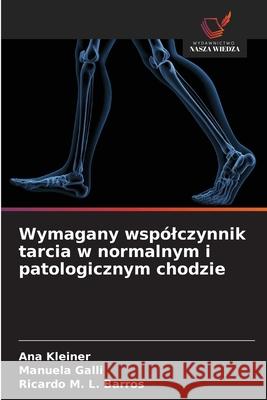 Wymagany wsp?lczynnik tarcia w normalnym i patologicznym chodzie Ana Kleiner Manuela Galli Ricardo M. L. Barros 9786209388217